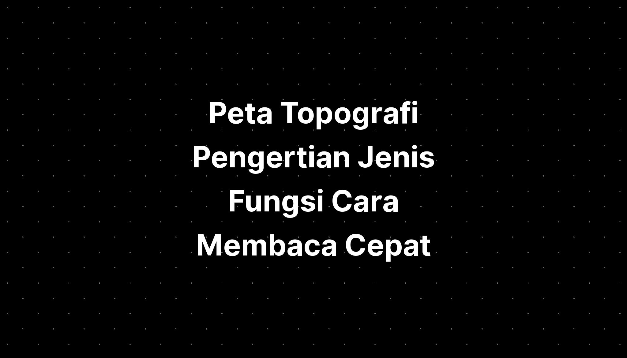 Peta Topografi Pengertian Fungsi Cara Membaca Dan Con Vrogue Co